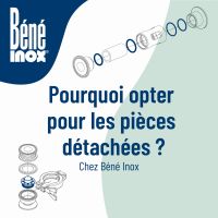POURQUOI OPTER POUR LES PIÈCES DÉTACHÉES CHEZ BÉNÉ INOX ?